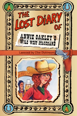 The Lost Diary of Annie Oakley's Wild West Stagehand - Dickinson, Clive