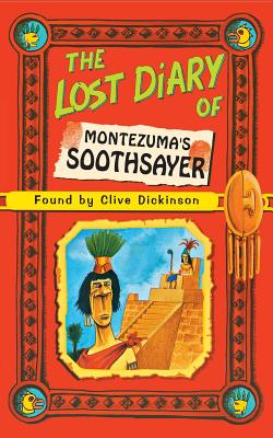 The Lost Diary of Montezuma's Soothsayer - Dickinson, Clive