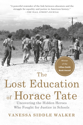 The Lost Education of Horace Tate: Uncovering the Hidden Heroes Who Fought for Justice in Schools - Walker, Vanessa Siddle