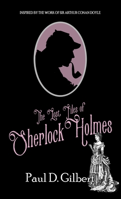 The Lost Files of Sherlock Holmes - Gilbert, Paul D