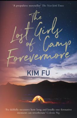 The Lost Girls of Camp Forevermore: 'Skillfully Measures How Long One Formative Moment Can Reverberate' Celeste Ng - Fu, Kim