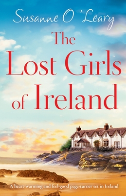 The Lost Girls of Ireland: A heart-warming and feel-good page-turner set in Ireland - O'Leary, Susanne