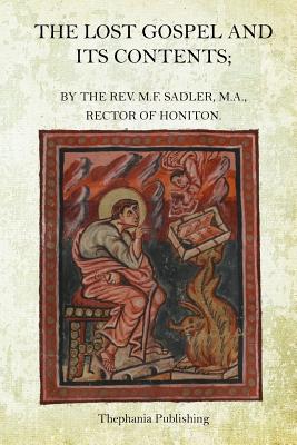 The Lost Gospel and its Contents - Sadler, M F