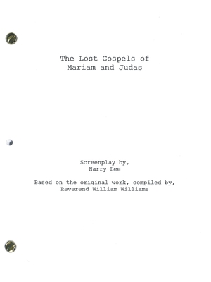 The Lost Gospels of Mariam and Judas: The Screenplay - Lee, Harry, and Williams, Reverend William (Compiled by)