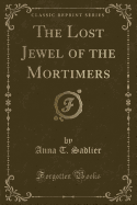 The Lost Jewel of the Mortimers (Classic Reprint)