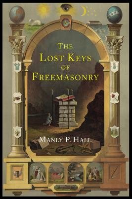 The Lost Keys of Freemasonry: The Legend of Hiram Abiff - Hall, Manly P