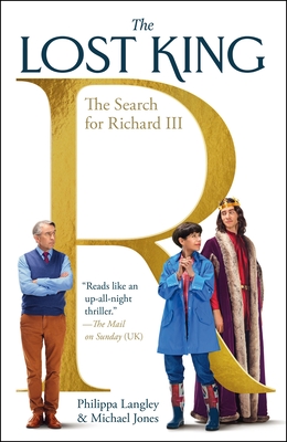 The Lost King: The Search for Richard III - Langley, Philippa, and Jones, Michael