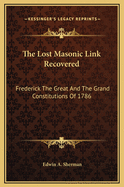 The Lost Masonic Link Recovered: Frederick the Great and the Grand Constitutions of 1786