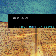 The Lost Mode of Prayer: Discover an Ancient Spiritual Technology for Generating Compassion and Peace in the World
