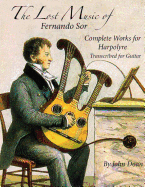 The Lost Music of Fernando Sor: Complete Works for Harpolyre Transcribed for Guitar