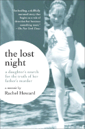 The Lost Night: A Daughter's Search for the Truth of Her Father's Murder - Howard, Rachel