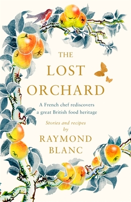 The Lost Orchard: A French chef rediscovers a great British food heritage - Blanc, Raymond