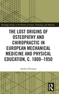 The Lost origins of Osteopathy and Chiropractic in European Mechanical Medicine and Physical Education, c. 1800-1950