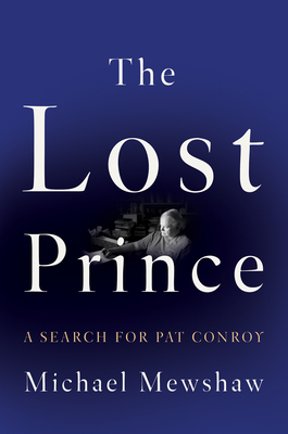 The Lost Prince: A Search for Pat Conroy - Mewshaw, Michael