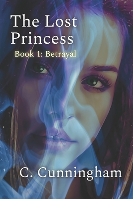 The Lost Princess: Betrayal - Cunningham, C