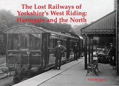 The Lost Railways of Yorkshire's West Riding: Harrogate and the North - Burgess, Neil