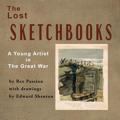 The Lost Sketchbooks: A Young Artist in The Great War - Passion, Rex