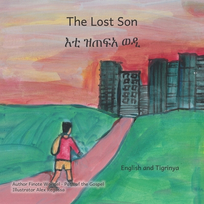 The Lost Son: An Ethiopian Parable about Forgiveness in English and Tigrinya - Ready Set Go Books, and Dessalegn, Aklilu (Translated by)