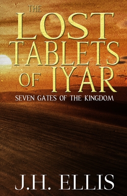 The Lost Tablets of Iyar - Ellis, J H