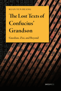 The Lost Texts of Confucius' Grandson: Guodian, Zisi, and Beyond