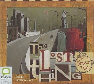 The Lost Thing - Tan, Shaun, and Bower, Humphrey (Read by)