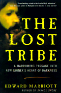 The Lost Tribe: A Harrowing Passage Into New Guinea's Heart of Darkness