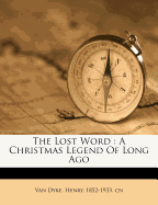 The lost word; a Christmas legend of long ago