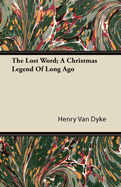 The Lost Word; A Christmas Legend of Long Ago