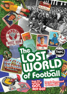The Lost World of Football: From the Writers of Got, Not Got