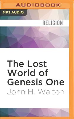 The Lost World of Genesis One: Ancient Cosmology and the Origins Debate - Walton, John H.