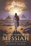 The Lost Years of the Messiah: Uncovering the Silence in the Gospels