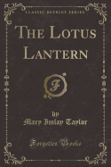 The Lotus Lantern (Classic Reprint)
