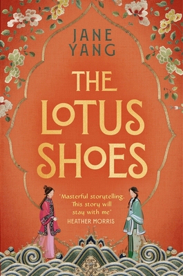 The Lotus Shoes: The Captivating Historical Debut for Fans of Girl with a Pearl Earring and Memoirs of a Geisha - Yang, Jane