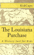 The Louisiana Purchase: A History Just for Kids
