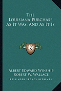 The Louisiana Purchase As It Was, And As It Is