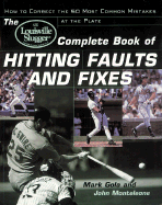 The Louisville Slugger(r) Complete Book of Hitting Faults and Fixes: How to Detect and Correct the 50 Most Common Mistakes at the Plate