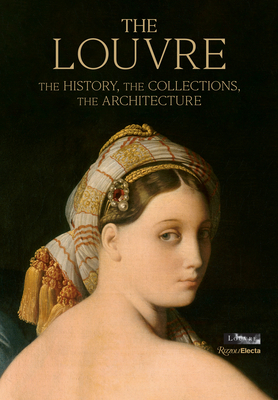 The Louvre: The History, the Collections, the Architecture - Bresc-Bautier, Genevieve, and Rondeau, Grard (Photographer)
