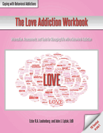 The Love Addiction Workbook: Information, Assessments, and Tools for Managing Life with a Behavioral Addiction