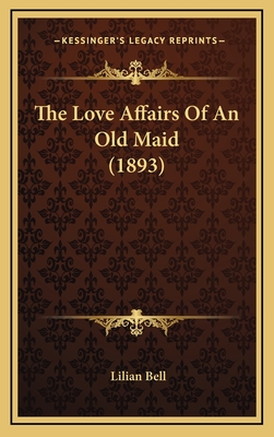 The Love Affairs of an Old Maid (1893) - Bell, Lilian