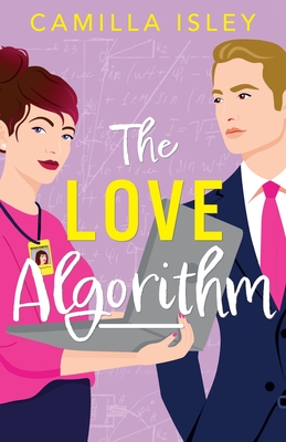 The Love Algorithm: a BRAND NEW hilarious workplace romantic comedy from Camilla Isley for 2024 - Isley, Camilla