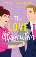 The Love Algorithm: A hilarious workplace romantic comedy from Camilla Isley