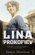 The Love and Wars of Lina Prokofiev: The Story of Lina and Serge Prokofiev
