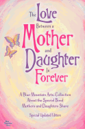 The Love Between a Mother and Daughter Is Forever: A Blue Mountain Arts Collection about the Special Bond Mothers and Daughters Share