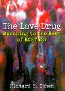 The Love Drug: Marching to the Beat of Ecstasy - Cohen, Richard S, and Stimmel, Barry