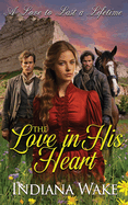 The Love in his Heart: A Sweet and Inspirational Western Historical Romance