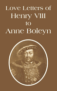 The Love Letters of Henry VIII to Anne Boleyn