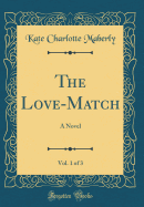 The Love-Match, Vol. 1 of 3: A Novel (Classic Reprint)