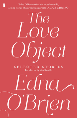 The Love Object: Selected Stories of Edna O'Brien - O'Brien, Edna