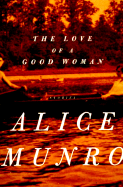 The Love of a Good Woman: Stories - Munro, Alice