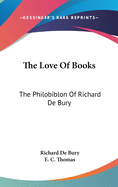 The Love Of Books: The Philobiblon Of Richard De Bury